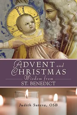 Advents- und Weihnachtsweisheiten des heiligen Benedikt - Advent Adn Christmas Wisdom from St. Benedict