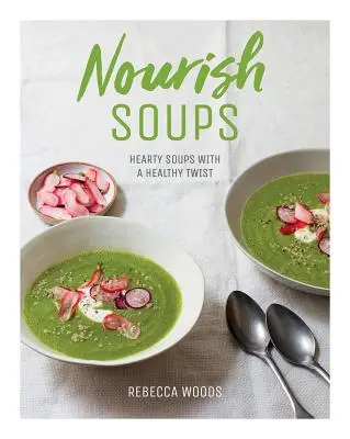 Nourish Soups: Herzhafte Suppen mit gesundem Pfiff - Nourish Soups: Hearty Soups with a Healthy Twist