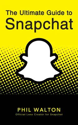 Der ultimative Leitfaden für Snapchat - The Ultimate Guide to Snapchat