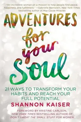 Abenteuer für Ihre Seele: 21 Wege, Ihre Gewohnheiten zu ändern und Ihr volles Potenzial zu erreichen - Adventures for Your Soul: 21 Ways to Transform Your Habits and Reach Your Full Potential