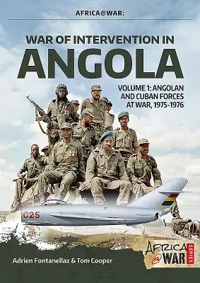 Interventionskrieg in Angola: Band 1 - Angolanische und kubanische Streitkräfte im Krieg, 1975-1976 - War of Intervention in Angola: Volume 1 - Angolan and Cuban Forces at War, 1975-1976