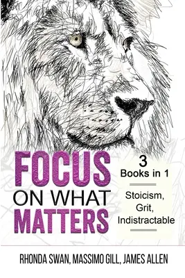Konzentrieren Sie sich auf das, was zählt - 3 Bücher in 1 - Stoizismus, Grit, Unbeugsamkeit - Focus on What Matters - 3 Books in 1 - Stoicism, Grit, indistractable