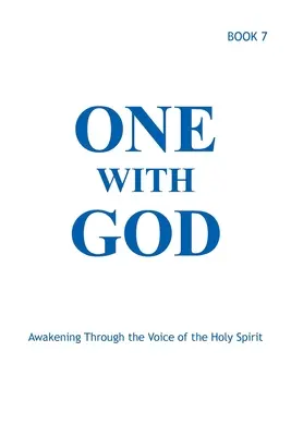 Eins mit Gott: Erwachen durch die Stimme des Heiligen Geistes - Buch 7 - One With God: Awakening Through the Voice of the Holy Spirit - Book 7