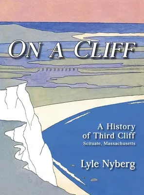 Auf einer Klippe: Eine Geschichte des Third Cliff in Scituate, Massachusetts - On a Cliff: A History of Third Cliff in Scituate, Massachusetts