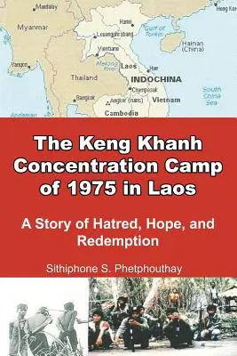 Das Konzentrationslager Keng Khanh 1975 in Laos: Eine Geschichte von Hass, Hoffnung und Erlösung - The Keng Khanh Concentration Camp of 1975 in Laos: A Story of Hatred, Hope, and Redemption