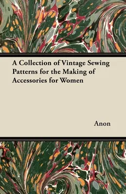 Eine Sammlung von Vintage-Nähmustern für die Herstellung von Accessoires für Frauen - A Collection of Vintage Sewing Patterns for the Making of Accessories for Women