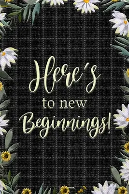 Auf Neuanfänge - Here's to New Beginnings