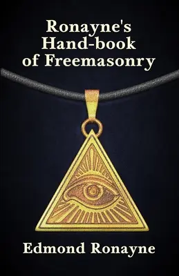 Ronayne's Handbuch der Freimaurerei - Ronayne's Handbook of Freemasonry