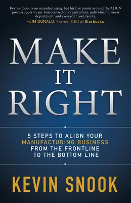 Machen Sie es richtig: 5 Schritte zur Ausrichtung Ihres Fertigungsunternehmens von der Frontlinie bis zum Endresultat - Make It Right: 5 Steps to Align Your Manufacturing Business from the Frontline to the Bottom Line