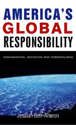 Amerikas globale Verantwortung: Individuation, Initiation und Dreigliederung - America's Global Responsibility: Individuation, Initiation, and Threefolding