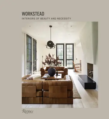 Workstead: Interieurs der Schönheit und Notwendigkeit - Workstead: Interiors of Beauty and Necessity