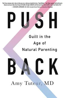 Zurückdrängen: Schuldgefühle im Zeitalter der natürlichen Elternschaft - Push Back: Guilt in the Age of Natural Parenting
