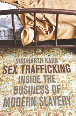 Sexhandel - Einblicke in das Geschäft der modernen Sklaverei - Sex Trafficking - Inside the Business of Modern Slavery