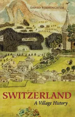 Die Schweiz: Eine Dorfgeschichte - Switzerland: A Village History