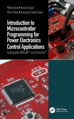 Einführung in die Mikrocontroller-Programmierung für Steuerungsanwendungen der Leistungselektronik: Kodierung mit MATLAB(R) und Simulink(R) - Introduction to Microcontroller Programming for Power Electronics Control Applications: Coding with MATLAB(R) and Simulink(R)