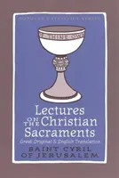 Vorlesungen über die christlichen Sakramente - Die Prokatechese und die fünf mystagogischen Katechesen, die dem heiligen Kyrill von Jerusalem zugeschrieben werden - Lectures on the Christian Sacraments - The Procatechesis and the Five Mystagogical Catecheses Ascribed to St Cyril of Jerusalem