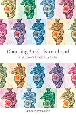 Die Wahl der Alleinerziehenden: Geschichten von Alleinerziehenden aus freien Stücken - Choosing Single Parenthood: Stories from Solo Parents by Choice