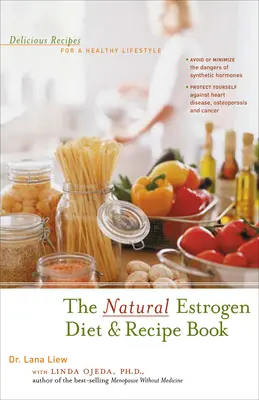 Die natürliche Östrogen-Diät und das Rezeptbuch: Leckere Rezepte für einen gesunden Lebensstil - The Natural Estrogen Diet and Recipe Book: Delicious Recipes for a Healthy Lifestyle