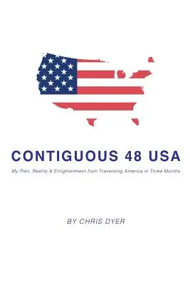 Contiguous 48 USA: Mein Plan, meine Wirklichkeit und meine Erleuchtung bei der Durchquerung Amerikas in drei Monaten - Contiguous 48 USA: My Plan, Reality & Enlightenment from Traversing America in Three Months