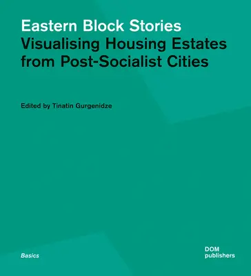 Ostblock-Geschichten: Visualisierung von Wohnsiedlungen aus postsozialistischen Städten - Eastern Block Stories: Visualising Housing Estates from Post-Socialist Cities