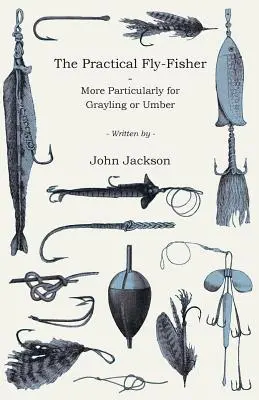 Der praktische Fliegenfischer - speziell für Äsche und Umber - The Practical Fly-Fisher - More Particularly for Grayling or Umber