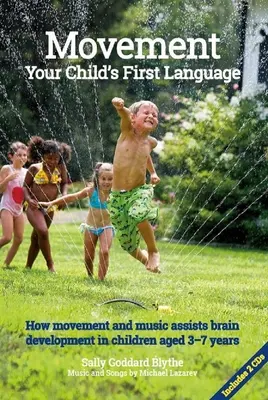 Bewegung, die erste Sprache Ihres Kindes: Wie Bewegung und Musik die Gehirnentwicklung von Kindern im Alter von 3-7 Jahren fördern - Movement, Your Child's First Language: How Movement and Music Assist Brain Development in Children Aged 3-7 Years