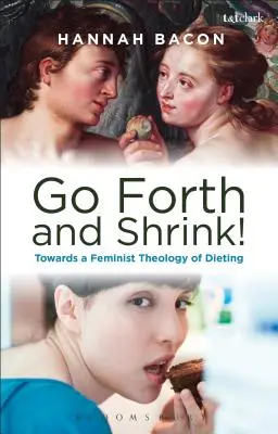 Feministische Theologie und zeitgenössische Diätkultur: Sünde, Erlösung und die Erzählungen von Frauen über Gewichtsverlust - Feminist Theology and Contemporary Dieting Culture: Sin, Salvation and Women's Weight Loss Narratives