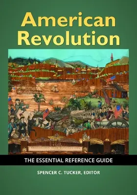 Amerikanische Revolution: Das unverzichtbare Nachschlagewerk - American Revolution: The Essential Reference Guide