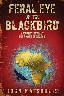 Das wilde Auge der Amsel: Eine Reise offenbart die Macht der Vernunft - Feral Eye of the Blackbird: A Journey Reveals the Power of Reason