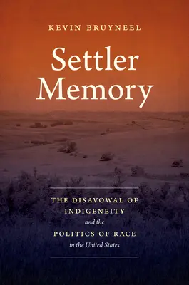 Das Gedächtnis der Siedler: Die Verleugnung der Indigenität und die Politik der Rasse in den Vereinigten Staaten - Settler Memory: The Disavowal of Indigeneity and the Politics of Race in the United States