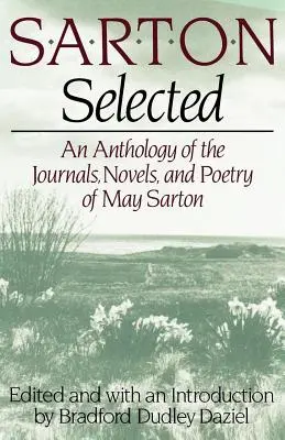 Sarton Ausgewählt: Eine Anthologie der Tagebücher, Romane und Gedichte von May Sarton - Sarton Selected: An Anthology of the Journals, Novels, and Poetry of May Sarton