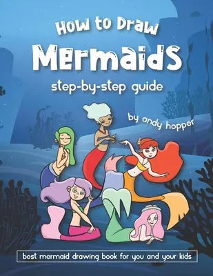 Wie man Meerjungfrauen zeichnet - Schritt-für-Schritt-Anleitung: Das beste Meerjungfrauen-Zeichenbuch für Sie und Ihre Kinder - How to Draw Mermaids Step-by-Step Guide: Best Mermaid Drawing Book for You and Your Kids