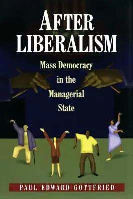 Nach dem Liberalismus: Massendemokratie im Managerstaat - After Liberalism: Mass Democracy in the Managerial State