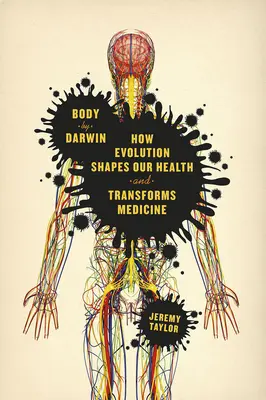 Der Körper von Darwin: Wie die Evolution unsere Gesundheit formt und die Medizin verändert - Body by Darwin: How Evolution Shapes Our Health and Transforms Medicine