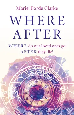 Wohin danach: Wohin gehen unsere Liebsten nach ihrem Tod? - Where After: Where Do Our Loved Ones Go After They Die?