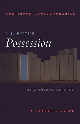 A.S. Byatt's Besessenheit: Leitfaden für den Leser - A.S. Byatt's Possession: A Reader's Guide