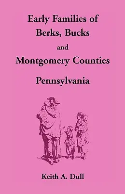 Frühe Familien der Bezirke Berks, Bucks und Montgomery, Pennsylvania - Early Families of Berks, Bucks and Montgomery Counties, Pennsylvania