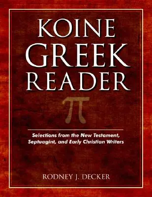 Koine Greek Reader: Auszüge aus dem Neuen Testament, der Septuaginta und frühchristlichen Schriftstellern - Koine Greek Reader: Selections from the New Testament, Septuagint, and Early Christian Writers