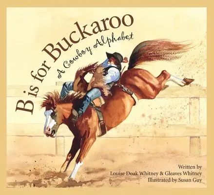 B ist für Buckaroo: Ein Cowboy-Alphabet - B Is for Buckaroo: A Cowboy Alphabet