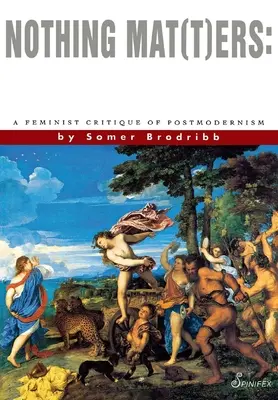 Nichts Mat(t)ers: Eine feministische Kritik der Postmoderne - Nothing Mat(t)Ers: A Feminist Critique of Postmodernism