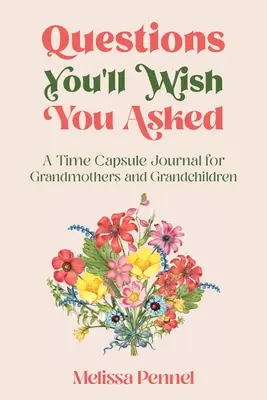 Fragen, die Sie sich wünschen, gestellt zu haben: Ein Zeitkapsel-Journal für Großmütter und Enkelkinder - Questions You'll Wish You Asked: A Time Capsule Journal for Grandmothers and Grandchildren