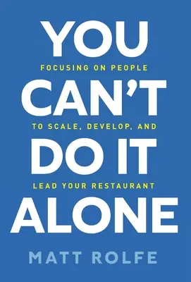 Sie schaffen es nicht allein: Wie Sie Ihr Restaurant vergrößern, entwickeln und führen - You Can't Do It Alone: Focusing on People to Scale, Develop, and Lead Your Restaurant
