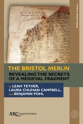 Der Merlin von Bristol: Die Enthüllung der Geheimnisse eines mittelalterlichen Fragments - The Bristol Merlin: Revealing the Secrets of a Medieval Fragment