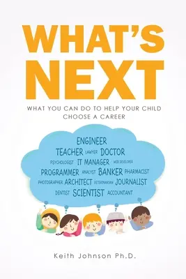 Was kommt als nächstes? Was Sie tun können, um Ihrem Kind bei der Berufswahl zu helfen - What's Next: What You Can do to Help Your Child Choose a Career