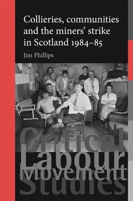 Bergwerke, Gemeinden und der Bergarbeiterstreik in Schottland, 1984-85 - Collieries, Communities and the Miners' Strike in Scotland, 1984-85