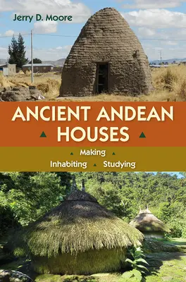 Alte Häuser der Anden: Bauen, bewohnen, erforschen - Ancient Andean Houses: Making, Inhabiting, Studying