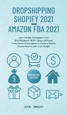 Dropshipping Shopify 2021 und Amazon FBA 2021: Lernen Sie die besten Strategien, um $45.000/Monat PROFIT mit einem #1 Proven E-Commerce Online System zu verdienen - Dropshipping Shopify 2021 and Amazon FBA 2021: Learn the Best Strategies to Earn $45,000/Month PROFIT Using a #1 Proven E-commerce Online System to Cr