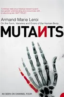 Mutanten - Über die Form, die Varietäten und die Irrtümer des menschlichen Körpers - Mutants - On the Form, Varieties and Errors of the Human Body