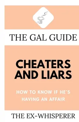 Der Gal-Führer für Betrüger und Lügner: Wie Sie wissen, ob er eine Affäre hat - The Gal Guide to Cheaters and Liars: How to Know if He's Having an Affair