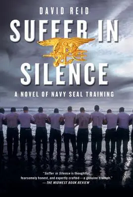 Leide im Stillen: Ein Roman über die Ausbildung zum Navy Seal - Suffer in Silence: A Novel of Navy Seal Training